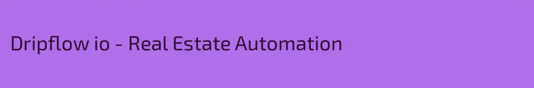 Dripflow io - Real Estate Automation